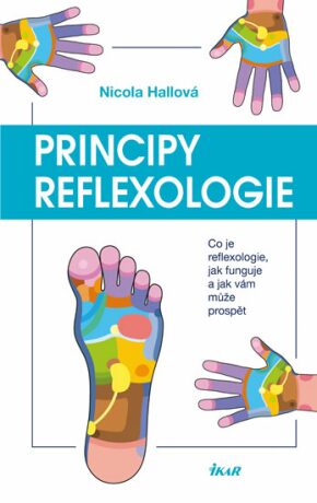 Principy reflexologie - Co je reflexologie, jak funguje a jak vám může prospět - Nicola Hallová