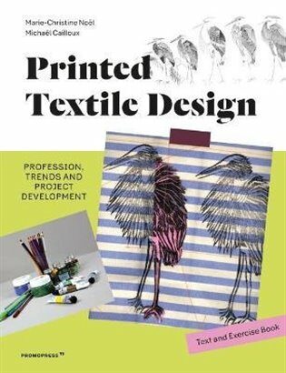 Printed Textile Design: Profession, Trends and Project Development. Text and Exercise Book - Marie-Christine Noël,Michaël Cailloux