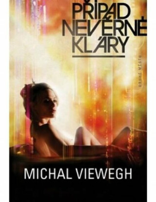 Případ nevěrné Kláry - brož. - Michal Viewegh