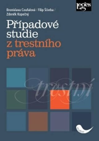 Případové studie z trestního práva - Filip Sčerba,Bronislava Coufalová,Zdeněk Kopečný
