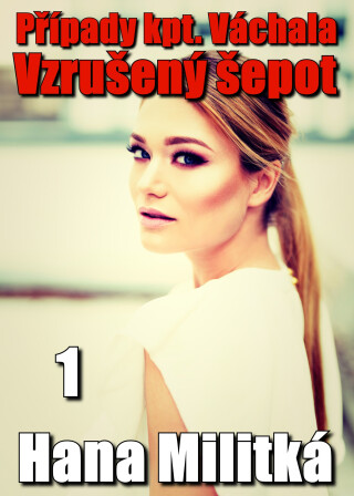 Případy kpt. Váchala 1 - Hana Militká