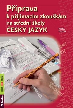Příprava k přijímacím zkouškám na střední školy Český jazyk - Karel Foltin