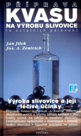 Příprava kvasu na výrobu slivovice (a ostatních pálenek) - Josef A. Zentrich,Jan Jílek