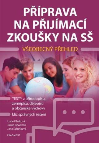 Příprava na přijímací zkoušky na SŠ – Všeobecný přehled - Lucie Filsaková,Jana Sobotková,Jakub Rewenda