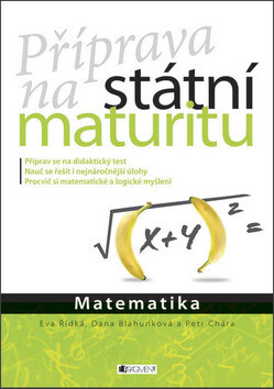Příprava na státní maturitu – Matematika - Dana Blahunková,Eva Řídká,Petr Chára
