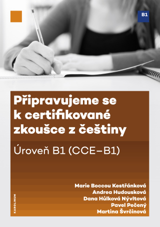Připravujeme se k certifikované zkoušce z češtiny. Úroveň B1 (CCE B1) - Marie Boccou-Kestřánková,Andrea Hodousková,Pavel Pečený,Dana Hůlková Nývltová