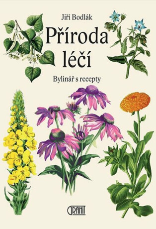 Příroda léčí - Bylinář s recepty - Jiří Bodlák