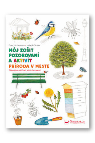 Príroda v meste Môj zošit pozorovania a aktivít - Francois Lasserre,Isabelle Simler
