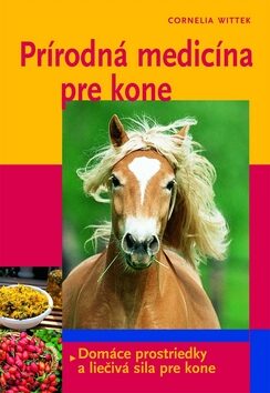 Prírodná medicína pre kone - Cornelia Witteková