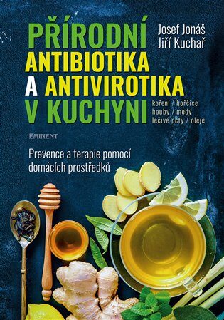 Přírodní antibiotika a antivirotika v kuchyni - Prevence a terapie pomocí domácích prostředků - Josef Jonáš,Jiří Kuchař