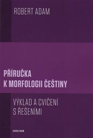 Příručka k morfologii češtiny - Robert Adam