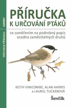 Příručka k určování ptáků se zaměřením na podrobný popis snadno zaměnitelných druhů - Vinicombe Keith,Alan Harris,Laurel Tucker