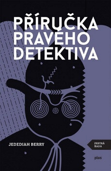 Příručka pravého detektiva - Jedediah Berry
