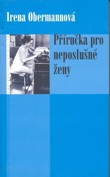 Příručka pro neposlušné ženy - Irena Obermannová