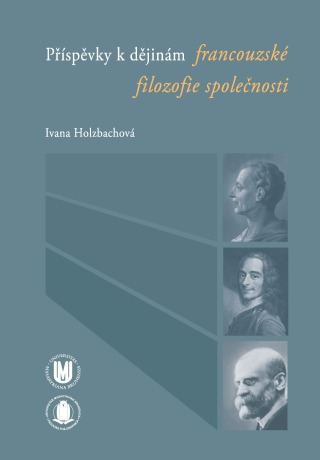 Příspěvky k dějinám francouzské filozofie společnosti - Ivana Holzbachová