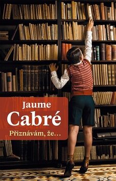 Přiznávám, že… - Jaume Cabré