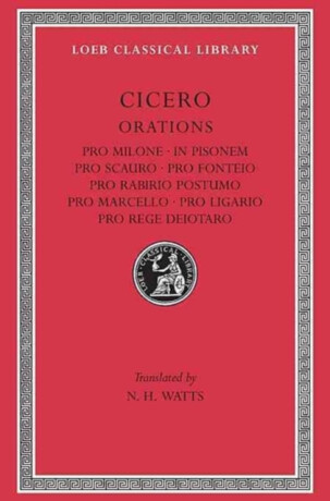 Pro Milone. In Pisonem. Pro Scauro. Pro Fonteio. Pro Rabirio Postumo. Pro Marcello. Pro Ligario. Pro Rege Deiotaro - Marcus Tullius Cicero