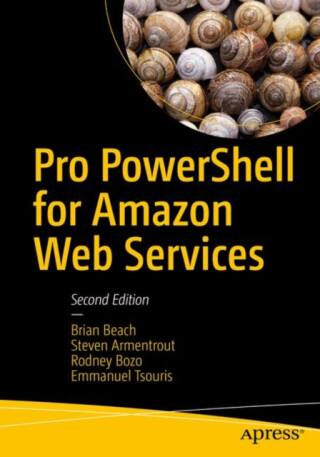 Pro PowerShell for Amazon Web Services - Brian Beach,Steven Armentrout,Rodney Bozo,Emmanuel Tsouris