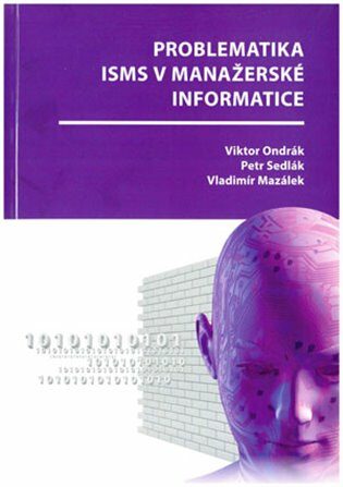 Problematika ISMS v manažerské informatice - Vladimír Mazálek,Viktor Ondrák,Petr Sedlák
