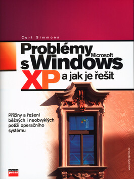 Problémy s Microsoft Windows XP a jak je řešit - Curt Simmons
