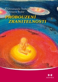 Probouzení zranitelnosti - Krishnananda Trobe,Amana Troba