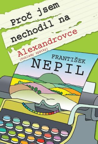 Proč jsem nechodil na Alexandrovce - František Nepil
