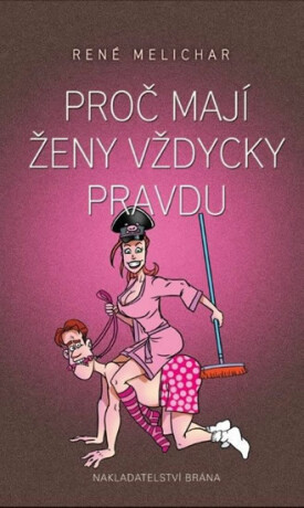 Proč mají ženy vždycky pravdu - René Melichar