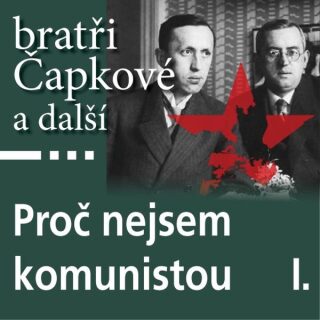 Proč nejsem komunistou I. - Karel Čapek,Josef Hora,Jan Herben,Josef Čapek,Richard Weiner,Jaroslav Kallab,Stanislav Kostka Neumann