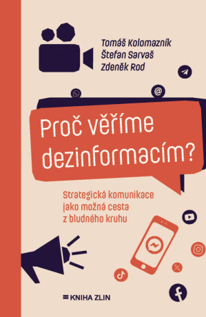 Proč věříme dezinformacím?  - Tomáš Kolomazník,Zdeněk Rod,Štefan Sarvaš