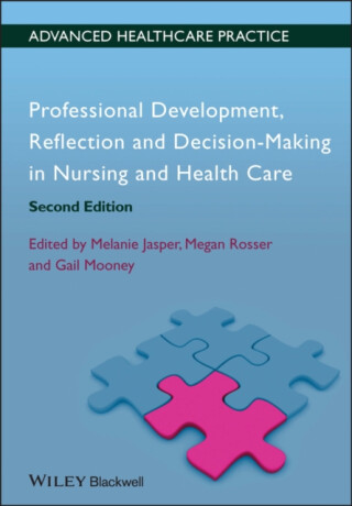 Professional Development, Reflection and Decision-Making in Nursing and Healthcare - Gail Mooney,Melanie  Jasper,Megan Rosser