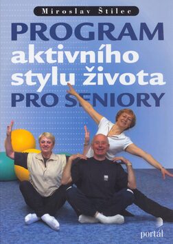 Program aktivního stylu života pro seniory - Zdenka Marvanová,Miroslav Štilec