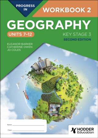Progress in Geography: Key Stage 3, Second Edition: Workbook 2 (Units 7–12) - Catherine Owen,Jo Coles,Eleanor Barker