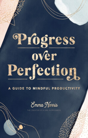 Progress Over Perfection - Emma Norris