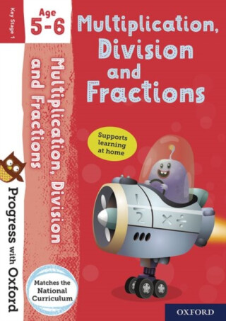 Progress with Oxford: Progress with Oxford: Multiplication, Division and Fractions Age 5-6- Practise for School with Essential Maths Skills - Paul Hodge