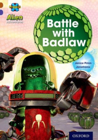 Project X Alien Adventures: Brown Book Band, Oxford Level 11: Battle with Badlaw - Janice Pimm
