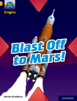 Project X Origins: Gold Book Band, Oxford Level 9: Blast Off to Mars! - Adrian Bradbury