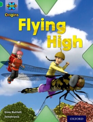 Project X Origins: Green Book Band, Oxford Level 5: Flight: Flying High - Gina Nuttall