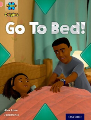 Project X Origins: Pink Book Band, Oxford Level 1+: My Family: Go To Bed! - Andrea Smith