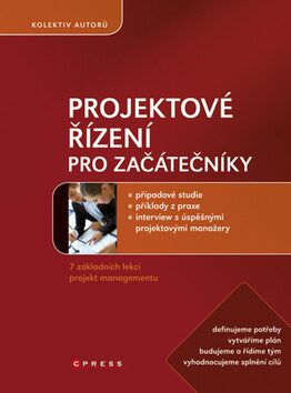 Projektové řízení pro začátečníky - Radoslav Štefánek; Kateřina Hrazdilová Bočková; Klára Bendová