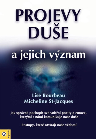 Projevy duše a jejich význam - Lise Bourbeau,Micheline St-Jacques
