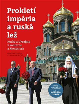 Prokletí impéria a ruská lež - Rusko a Ukrajina v kontextu a Kontextech - František Mikš,Kateřina Hloušková