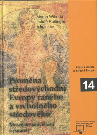 Proměna středovýchodní Evropy ranného a vrcholného středověku - Martin Wihoda,Lukáš Reitinger