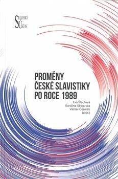 Proměny české slavistiky po roce 1989 - kolektiv autorů,Václav Čermák,Karolína Skwarska,Eva Šlaufová