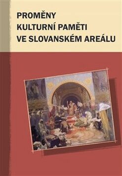 Proměny kulturní paměti ve slovanském areálu - Marek Příhoda,Markus Giger,Hana Kosáková