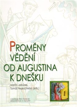 Proměny vědění od Augustina k dnešku - Tomáš Nejeschleba,Martin Jabůrek