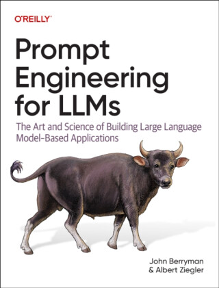 Prompt Engineering for LLMs - John Berryman,Albert Ziegler