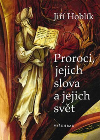 Proroci, jejich slova a jejich svět - Jiří Hoblík