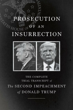 Prosecution of an Insurrection - The House Impeachment Managers and the House Defense