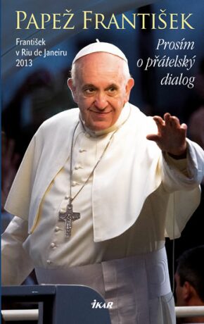 Prosím o přátelský dialog - Papež František
