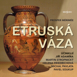 Prosper Mérimée: Etruská váza - Prosper Mérimée, Pavel Soukup, Martin Stropnický, Michal Pavlata, Jiří Adamíra, Helena Friedrichová - audiokniha